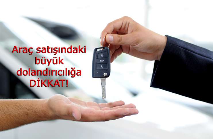 Otomobil satışlarındaki yeni dolandırıcılık yöntemine dikkat!